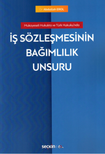 İş Sözleşmesinin Bağımlılık Unsuru | Abdullah Erol | Seçkin Yayıncılık