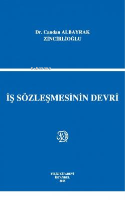 İş Sözleşmesinin Devri | Candan Albayrak Zincirlioğlu | Filiz Kitabevi