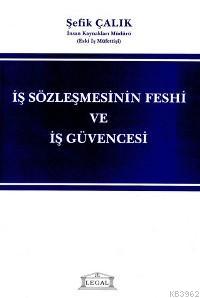 İş Sözleşmesinin Feshi ve İş Güvencesi | Şefik Çalık | Legal Yayıncılı