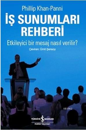 İş Sunumları Rehberi; Etkileyici Bir Mesaj Nasıl Verilir? | Phillip Kh