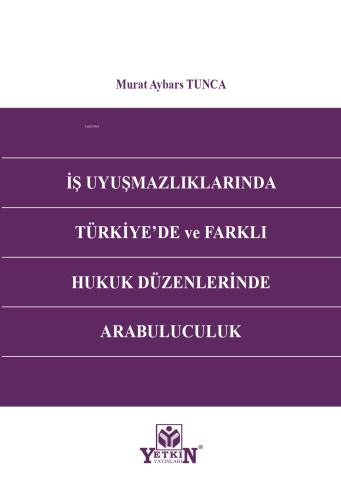 İş Uyuşmazlıklarında Türkiye'de ve Farklı Hukuk Düzenlerinde Arabulucu