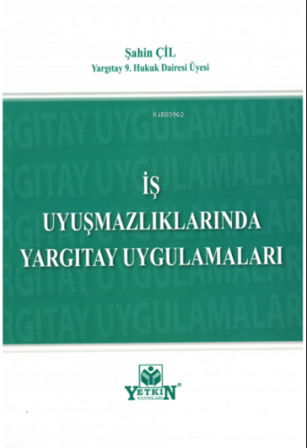 İş Uyuşmazlıklarında Yargıtay Uygulamaları | Şahin Çil | Yetkin Yayınl