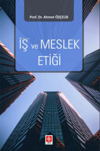 İş ve Meslek Etiği | Ahmet Özçelik | Ekin Yayınevi - Ankara