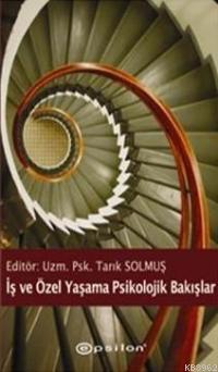 İş ve Özel Yaşama Psikolojik Bakışlar | Tarık Solmuş | Epsilon Yayınev