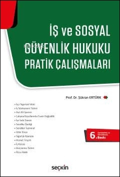 İş ve Sosyal Güvenlik Hukuku Pratik Çalışmaları | Şükran Ertürk | Seçk