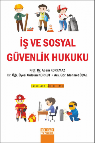 İş ve Sosyal Güvenlik Hukuku | Adem Korkmaz | Detay Yayıncılık