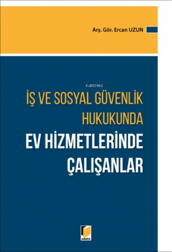 İş ve Sosyal Güvenlik Hukukunda Ev Hizmetlerinde Çalışanlar | Ercan Uz