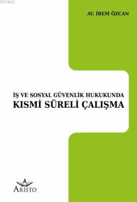 İş ve Sosyal Güvenlik Hukukunda Kısmi Süreli Çalışma | İrem Özcan | Ar