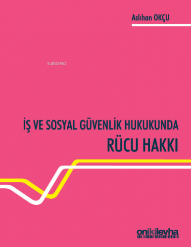 İş ve Sosyal Güvenlik Hukukunda Rücu Hakkı | Aslıhan Okçu | On İki Lev