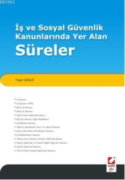 İş ve Sosyal Güvenlik Kanunlarında Yer Alan Süreler | Yaşar Güçlü | Se