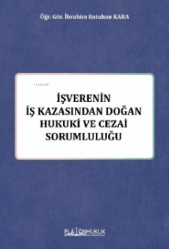 İş Verenin İş Kazasında Doğan Hukuki Ve Cezai Sorumluluğu | İbrahim Ba