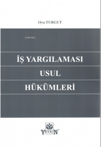 İş Yargılaması Usul Hükümleri | Oya Turgut | Yetkin Yayınları