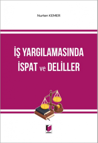 İş Yargılamasında İspat ve Deliller | Nurten Kemer | Adalet Yayınevi