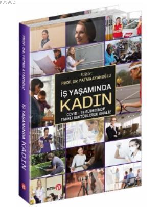 İş Yaşamında Kadın; Covid - 19 Sürecinde Farklı Sektörlerde Analiz | F