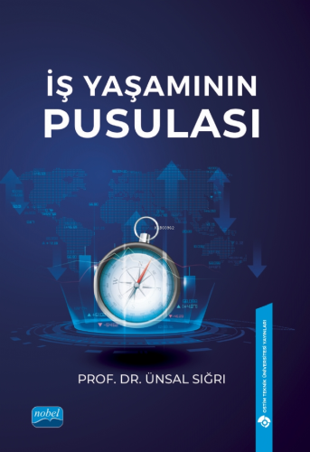 İş Yaşamının Pusulası | Ünsal Sığrı | Nobel Akademik Yayıncılık