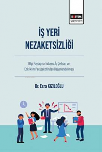 İş Yeri Nezaketsizliği | Esra Kızıloğlu | Eğitim Yayınevi - Bilimsel E