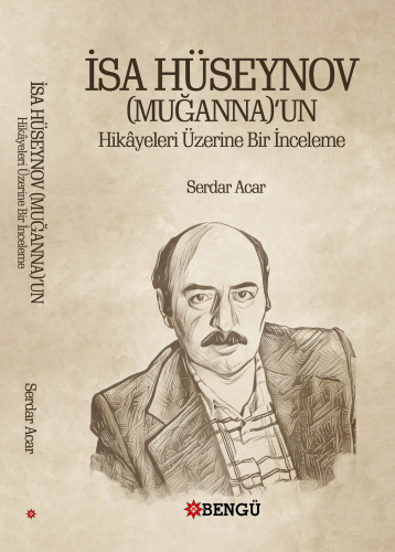 İsa Hüseynov (Muğanna)’un Hikâyeleri Üzerine Bir İnceleme | Serdar Aca