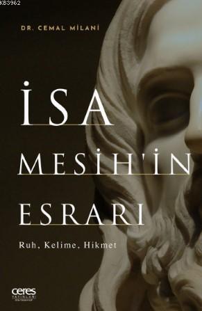 İsa Mesih'in Esrarı; Ruh, Kelime, Hikmet | Cemal Milani | Ceres Yayınl