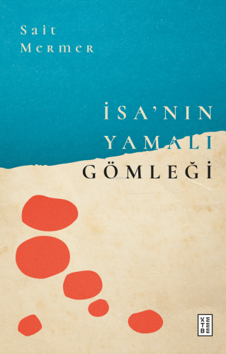 İsa’nın Yamalı Gömleği | Sait Mermer | Ketebe Yayınları