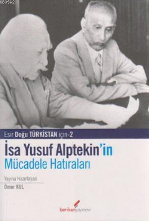 İsa Yusuf Alptekin'in Mücadele Hatıraları 1949-1980; Esir Doğu Türkist