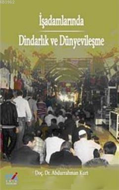 İşadamlarında Dindarlık ve Dünyevileşme | Abdurrahman Kurt | Emin Yayı