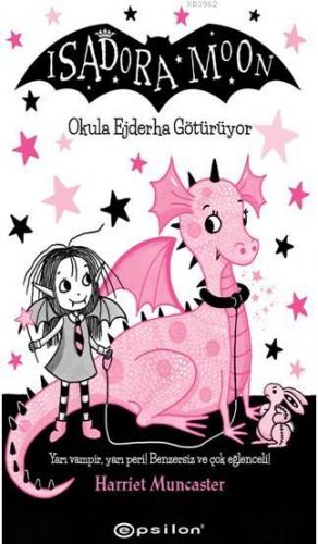 Isadora Moon Okula Ejderha Götürüyor | Harriet Muncaster | Epsilon Yay