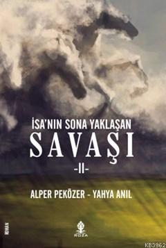 İsa'nın Sona Yaklaşan Savaşı II | Yahya Anıl | Roza Yayınevi