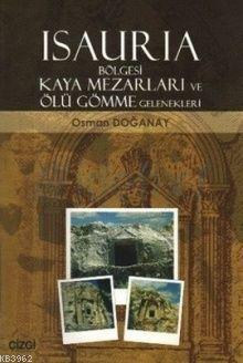 Isauria Bölgesi Kaya Mezarları ve Ölü Gömme Gelenekleri | Osman Doğana