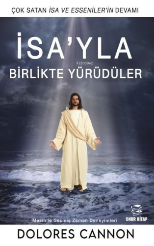 İsa'yla Birlikte Yürüdüler | Dolores Cannon | Onur Kitap