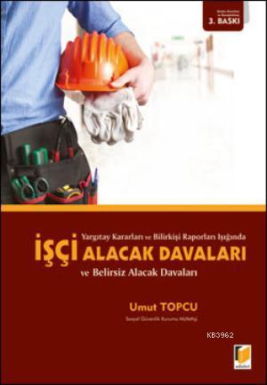 İşçi Alacak Davaları ve Belirsiz Alacak Davaları | Umut Topcu | Adalet