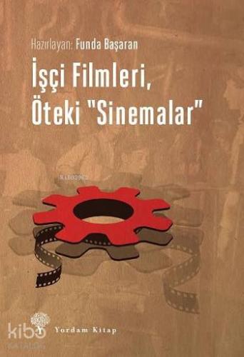 İşçi Filmleri, Öteki "Sinemalar" | Funda Başaran | Yordam Kitap