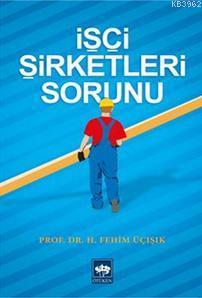 İşçi Şirketleri Sorunu | H. Fehim Üçışık | Ötüken Neşriyat