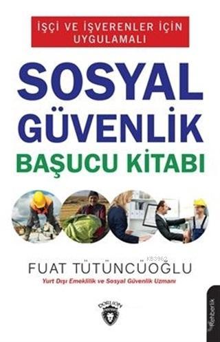 İşçi ve İşverenler İçin Uygulamalı Sosyal Güvenlik Başucu Kitabı | Fua