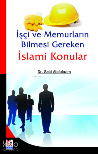 İşçi ve Memurların Bilmesi Gereken İslami Konular | Said Abdulazim | K