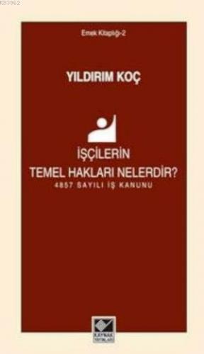 İşçilerin Temel Hakları Nelerdir?; 4857 Sayılı İş Kanunu | Yıldırım Ko