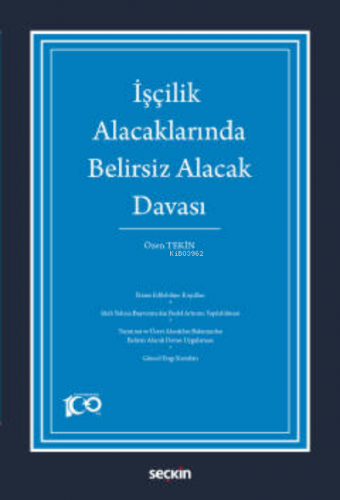 İşçilik Alacaklarında Belirsiz Alacak Davası | Özen Tekin | Seçkin Yay