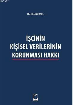 İşçinin Kişisel Verilerinin Korunması Hakkı | İlke Gürsel | Adalet Yay