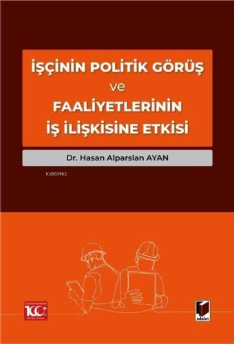 İşçinin Politik Görüş ve Faaliyetlerinin İş İlişkisine Etkisi | Hasan 