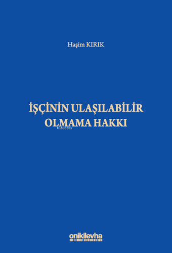 İşçinin Ulaşılabilir Olmama Hakkı | Haşim Kırık | On İki Levha Yayıncı