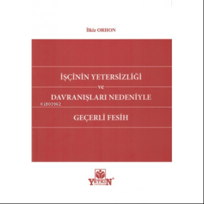 İşçinin Yetersizliği ve Davranışları Nedeniyle Geçerli Fesih | İlkiz O