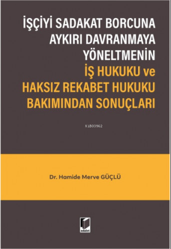 İşçiyi Sadakat Borcuna Aykırı Davranmaya Yöneltmenin İş Hukuku ve Haks