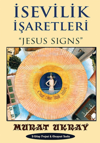 İsevilik İşaretleri;"Jesus Signs" | Murat Ukray | E-Kitap Yayıncılık