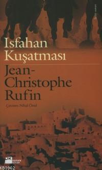 İsfahan Kuşatması | Jean Christophe Rufin | Doğan Kitap