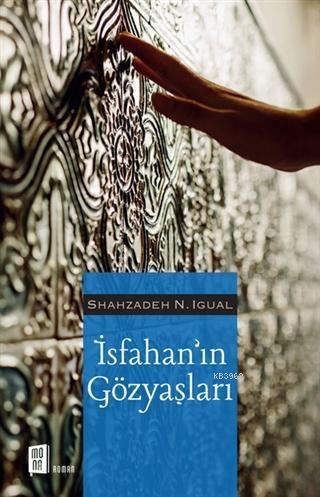 İsfahan'ın Gözyaşları | Shahzadeh N. İgual | Mona Kitap