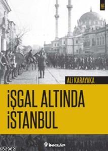 İşgal Altında İstanbul | Ali Karakaya | İnkılâp Kitabevi