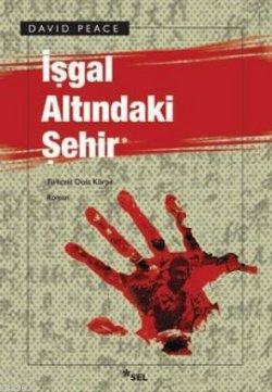 İşgal Altındaki Şehir | David Peace | Sel Yayıncılık