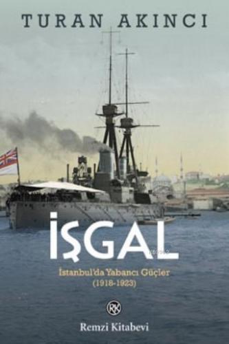 İşgal; İstanbul'da Yabancı Güçler 1918 - 1923 | Turan Akıncı | Remzi K