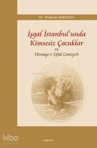 İşgal İstanbul'unda Kimsesiz Çocuklar ve Himaye-i Etfal Cemiyeti | Mak