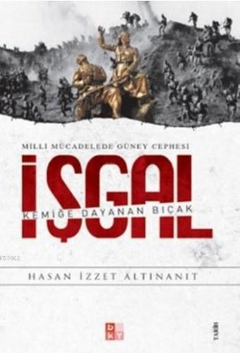 İşgal - Milli Mücadelede Güney Cephesi; Kemiğe Dayana Bıçak | Hasan İz