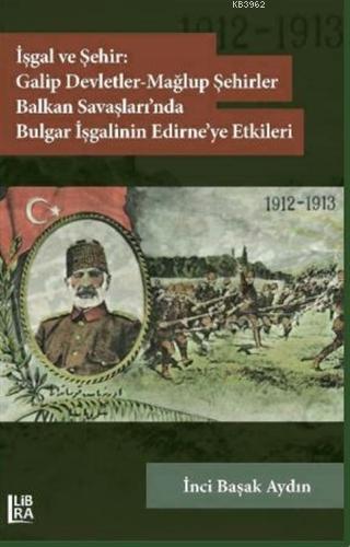 İşgal ve Şehir: Galip Devletler - Mağlup Şehirler Balkan Savaşları'nda